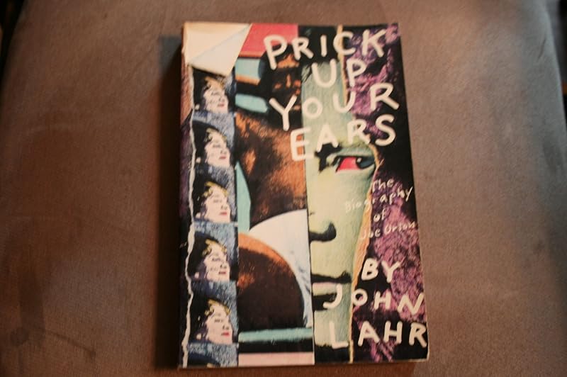 Prick Up Your Ears: The Biography of Joe Orton by John Lahr
