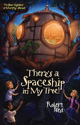 There's a Spaceship in My Tree!: Episode I (The Star-Fighters of Murphy Street Book 1)