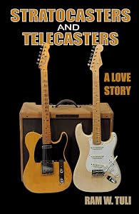 Stratocasters and Telecasters: A Love Story by Ram Tuli