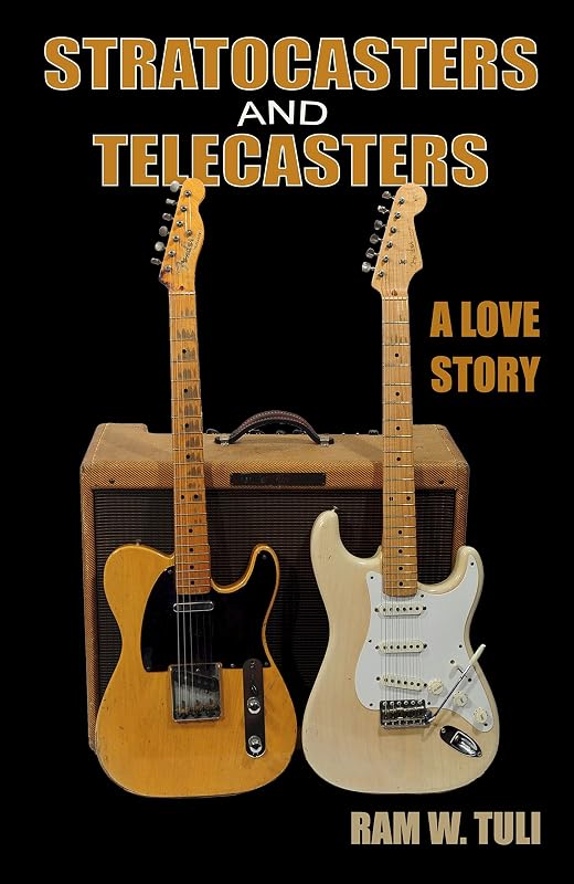 Stratocasters and Telecasters: A Love Story by Ram Tuli