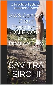 AWS Certified Cloud Practitioner (CLF-CO1) Exam - Practice Tests: 2 Practice Tests (25 Questions each)