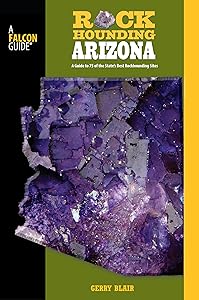 Rockhounding Arizona: A Guide To 75 Of The State's Best Rockhounding Sites (Rockhounding Series) by Gerry Blair