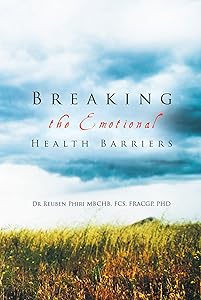 Breaking the Emotional Health Barriers by Dr Reuben Phiri