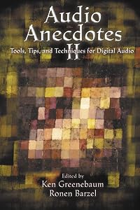 Audio Anecdotes II: Tools, Tips, and Techniques for Digital Audio by Ken Greenebaum