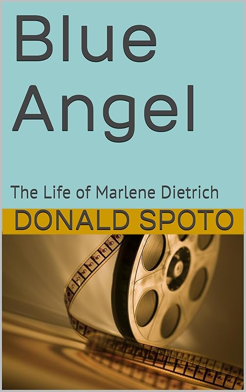 Blue Angel: The Life of Marlene Dietrich by Donald Spoto