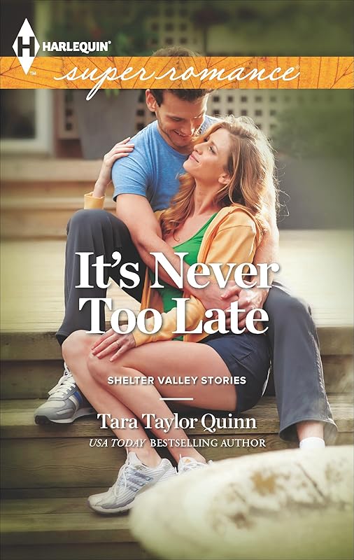 It's Never Too Late (Shelter Valley Stories) by Tara Taylor Quinn