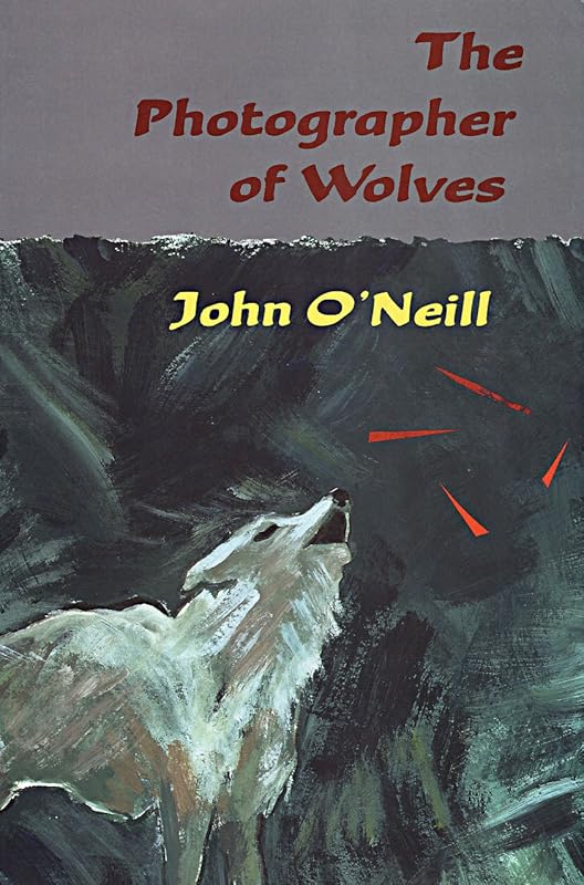 The Photographer of Wolves by John O'Neill