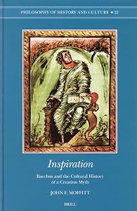 Inspiration: Bacchus and the Cultural History of a Creation Myth (Philosophy of History and Culture) by John F Moffitt