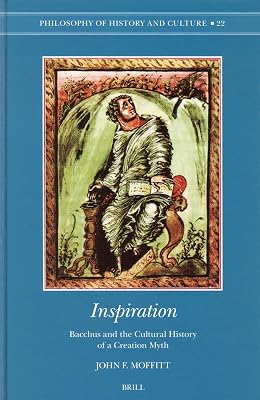 Inspiration: Bacchus and the Cultural History of a Creation Myth (Philosophy of History and Culture)