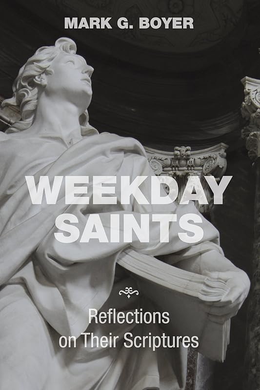 Weekday Saints: Reflections on Their Scriptures by Mark G. Boyer