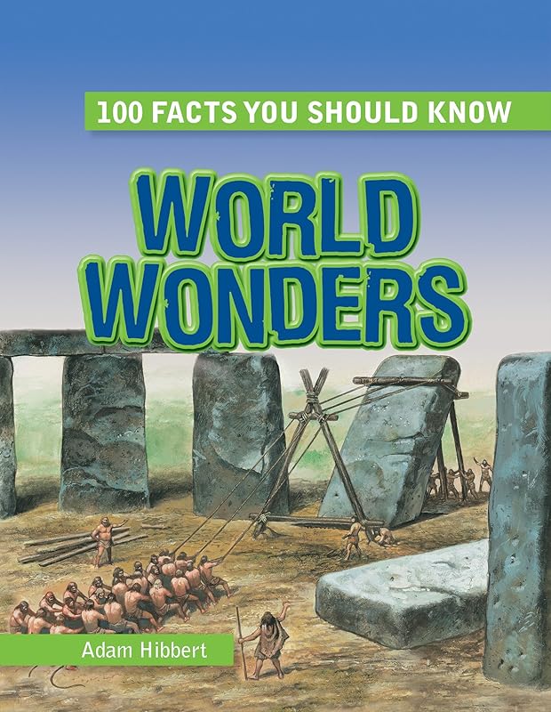 World Wonders (100 Facts You Should Know) by Adam Hibbert