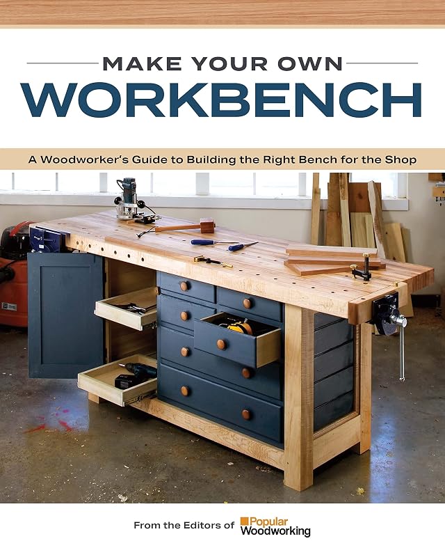Make Your Own Workbench: Instructions & Plans to Build the Most Important Project in Your Shop by Popular Woodworking