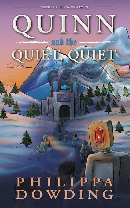 Quinn and the Quiet, Quiet: Weird Stories Gone Wrong by Philippa Dowding