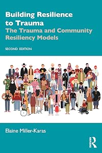 Building Resilience to Trauma by Elaine Miller-Karas