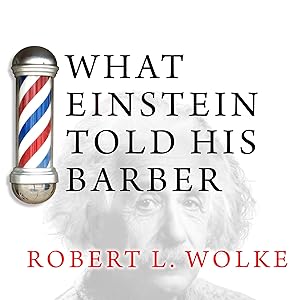 What Einstein Told His Barber: More Scientific Answers to Everyday Questions