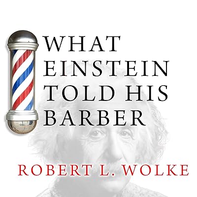 What Einstein Told His Barber: More Scientific Answers to Everyday Questions