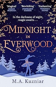 Midnight in Everwood: The debut historical romance and new magical fairy tale retelling of The Nutcracker to curl up with in winter 2023 by Maria Kuzniar
