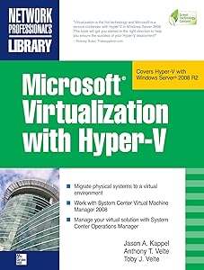 Microsoft Virtualization with Hyper-V: Manage Your Datacenter with Hyper-V, Virtual PC, Virtual Server, and Application Virtualization (Network Professional's Library) by Jason A. Kappel