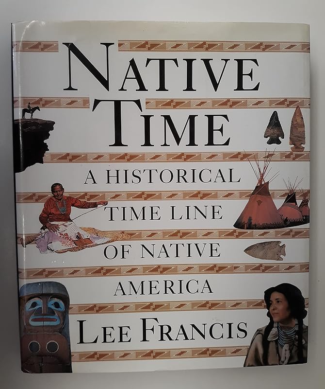 Native Time: An Historical Timeline of Native America by Lee Francis