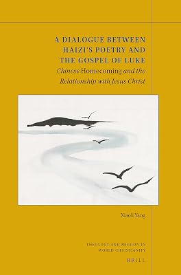 A Dialogue between Haizis Poetry and the Gospel of Luke (Theology and Mission in World Christianity, 9)