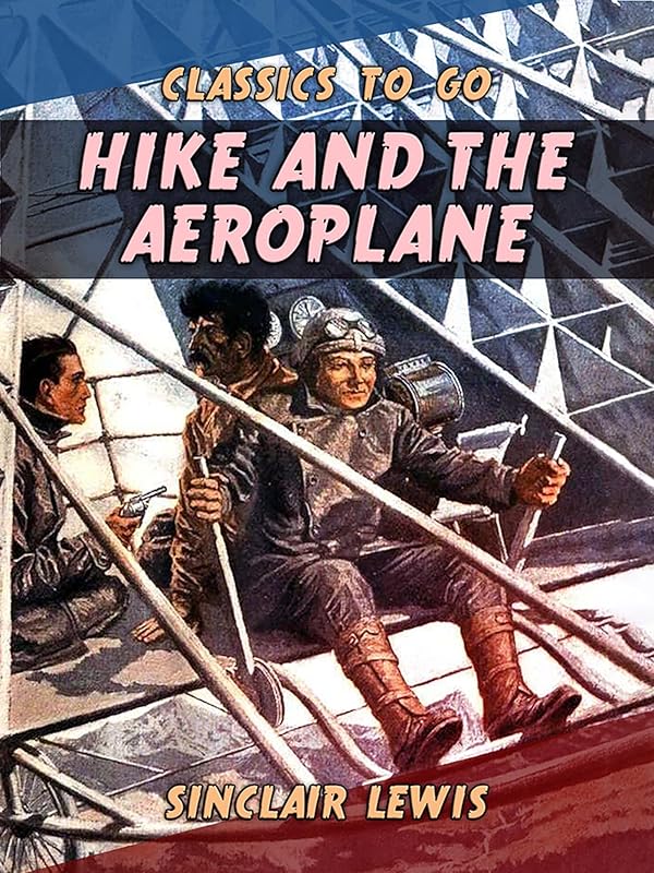 Hike and the Aeroplane (Classics To Go) by Sinclair Lewis