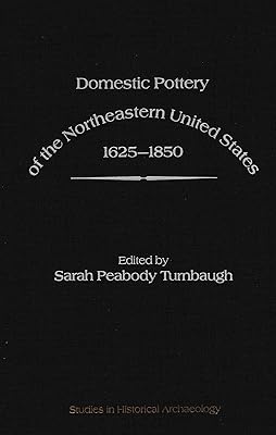 Domestic pottery of the northeastern United States, 1625-1850 (Studies in historical archaeology)