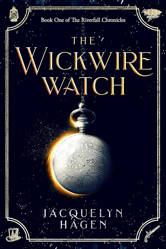 The Wickwire Watch (The Riverfall Chronicles Book 1) by Jacquelyn Hagen