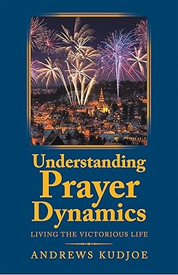 Understanding Prayer Dynamics: Living the Victorious Life