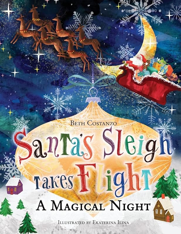 Santa's Sleigh Takes Flight! A Magical Night. by Beth Costanzo