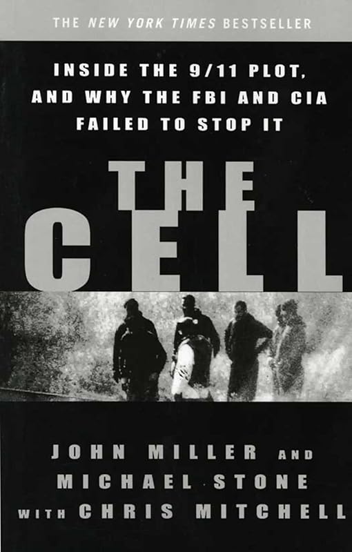 The Cell: Inside the 9/11 Plot, and Why the FBI and CIA Failed to Stop It by John J. Miller