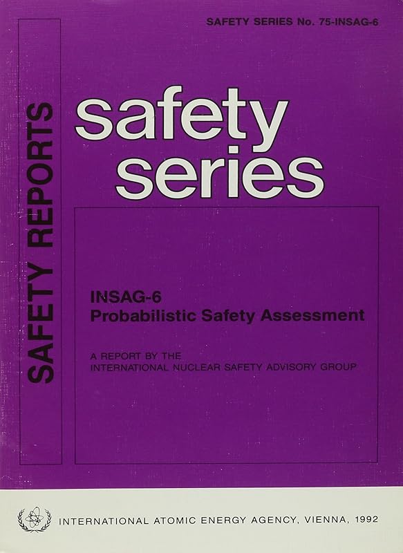 Probabilistic Safety Assessment: Insag-6 : A Report by the International Nuclear Safety Advisory Group (Safety Series, No 75-Insag-6) by unknown author