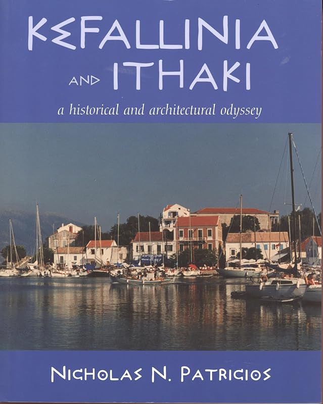 Kefallinia and Ithaki: A historical and architectural odyssey by Nicholas Patricios