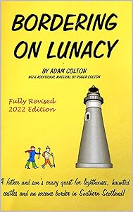 Bordering on Lunacy (Fully Revised 2022 Edition): A father and son's crazy quest for lighthouses, haunted castles and an arcane border in Southern Scotland by Adam Colton