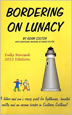 Bordering on Lunacy (Fully Revised 2022 Edition): A father and son's crazy quest for lighthouses, haunted castles and an arcane border in Southern Scotland