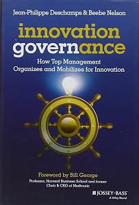 Innovation Governance: How Top Management Organizes and Mobilizes for Innovation by Jean-Philippe Deschamps