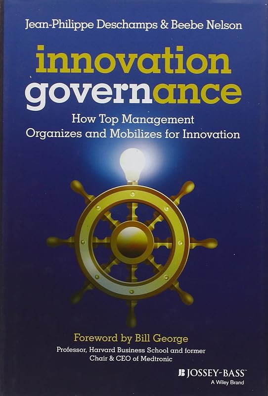 Innovation Governance: How Top Management Organizes and Mobilizes for Innovation by Jean-Philippe Deschamps