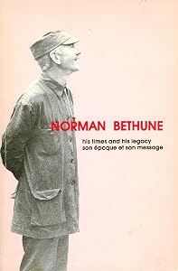 Norman Bethune, his times and his legacy by Andree