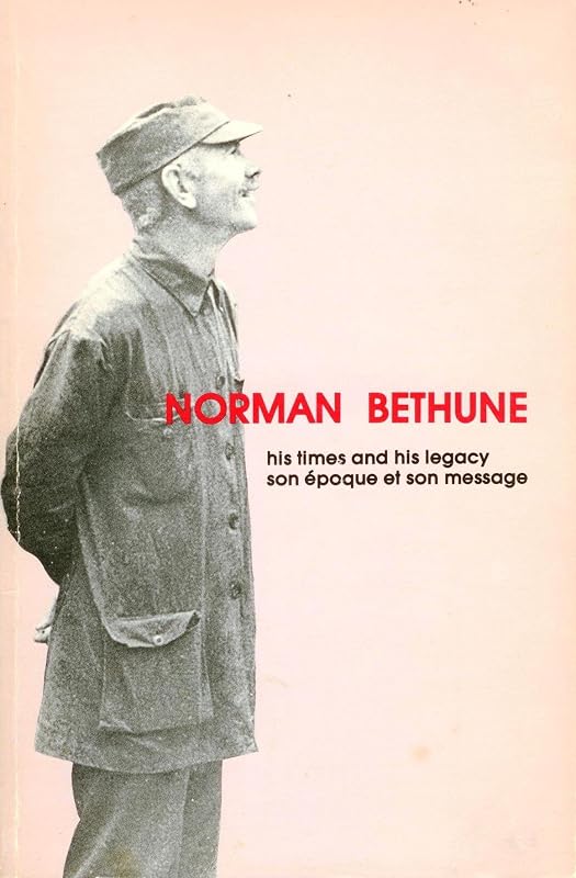 Norman Bethune, his times and his legacy by Andree