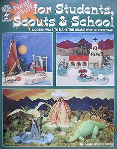 Neat Stuff for Students, Scouts & School: A Dozen Ways to Make the Grade With Styrofoam by Janet Ward Koenig