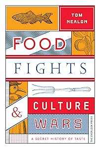 Food Fights & Culture Wars: A Secret History of Taste by Tom Nealon