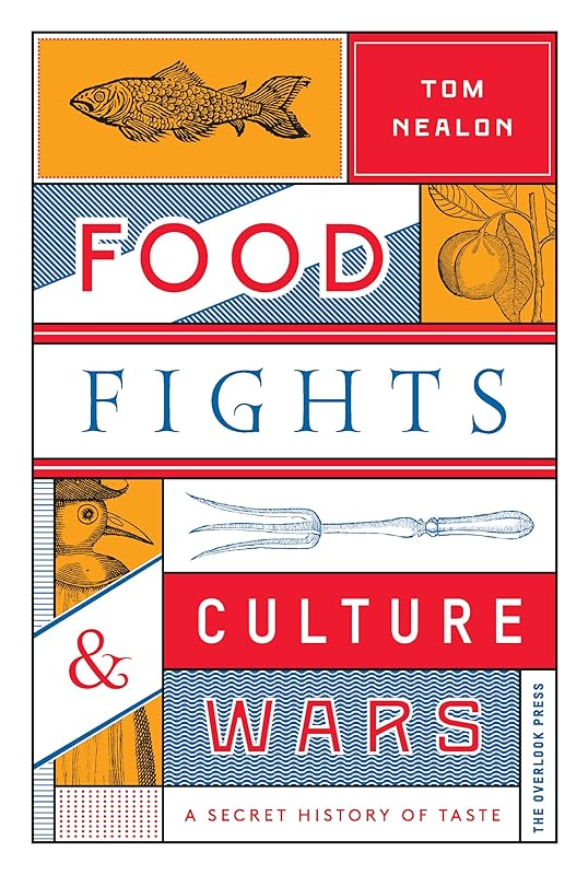 Food Fights & Culture Wars: A Secret History of Taste by Tom Nealon