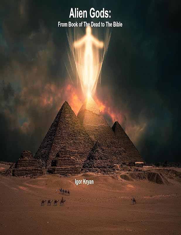 Alien Gods: From Book of the Dead to the Bible by Igor Kryan