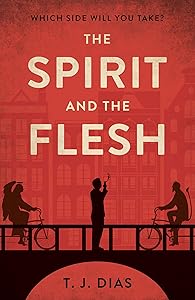 The Spirit and the Flesh by T. J. Dias