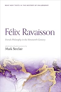 Félix Ravaisson: French Philosophy in the Nineteenth Century (British Society for the History of Philosophy:New Texts in the History of Philosophy)