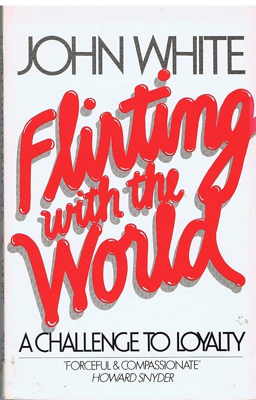 Flirting With the World: A Challenge to Loyalty by John White