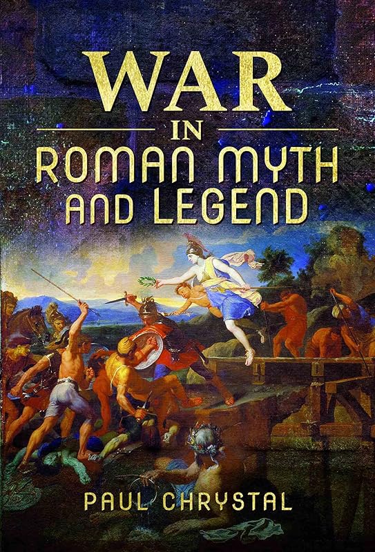 War in Roman Myth and Legend by Paul Chrystal