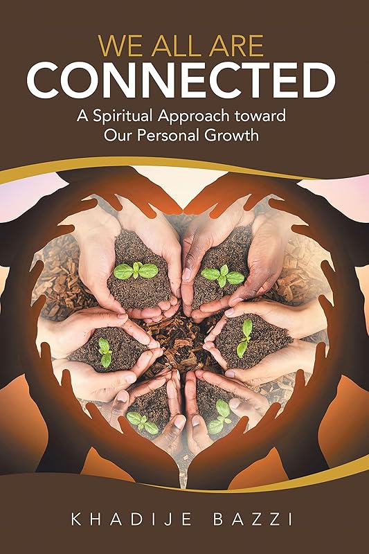 We All Are Connected: A Spiritual Approach Toward Our Personal Growth by Khadije Bazzi
