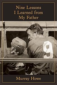 Nine Lessons I Learned from My Father by Murray Howe