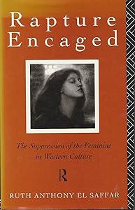 Rapture Encaged - the Suppression of the Feminine in Western Culture by Ruth Anthony El Saffar