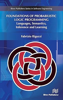 Foundations of Probabilistic Logic Programming: Languages, Semantics, Inference and Learning